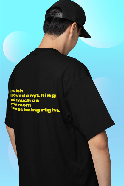 A man wearing unisex oversized "I wish I loved anything as much as my mom loves being right" black t-shirt at back view - unique fashion tops, funny quote for Mother's Day - Front and Back Print - Oh Mine Words.