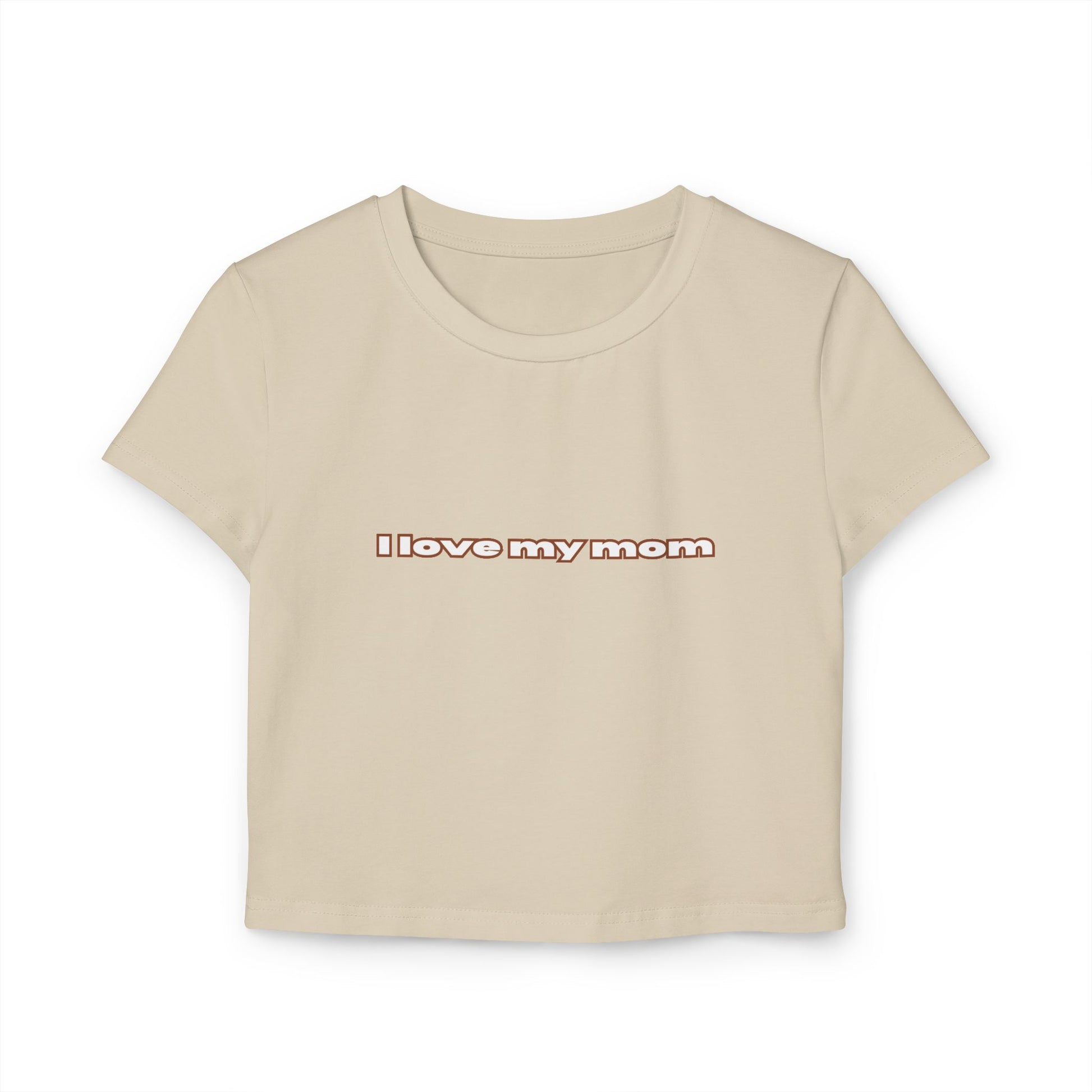 Front view of (Sand-tone color) "I Love My Mom Baby Tee (Basic)"/ crop top/ slim fit tee - Unique fashion tops for casual wear and Mother's day - Minimal Y2k style - Front and Back printed T-shirt - Oh Mine Words