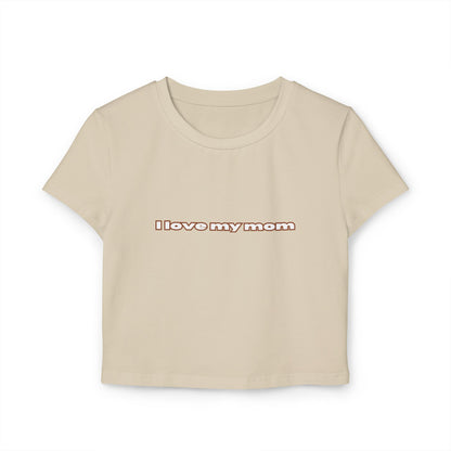 Front view of (Sand-tone color) "I Love My Mom Baby Tee (Basic)"/ crop top/ slim fit tee - Unique fashion tops for casual wear and Mother's day - Minimal Y2k style - Front and Back printed T-shirt - Oh Mine Words