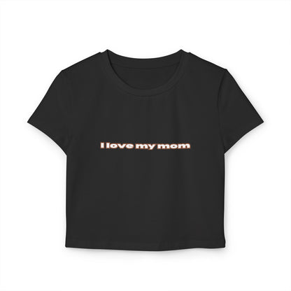 Front view of black "I Love My Mom Baby Tee (Basic)"/ crop top/ slim fit tee - Unique fashion tops for casual wear and Mother's day - Minimal Y2k style - Front and Back printed T-shirt - Oh Mine Words