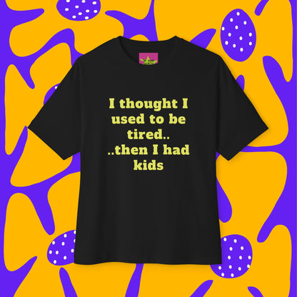 Front view of unisex oversized "I Thought I Used To Be Tired (Black)" t-shirt - unique fashion tops, funny quote for Adulthood, Parents, Parenthood, Dad, Mom - Front and Back Print - Oh Mine Words.