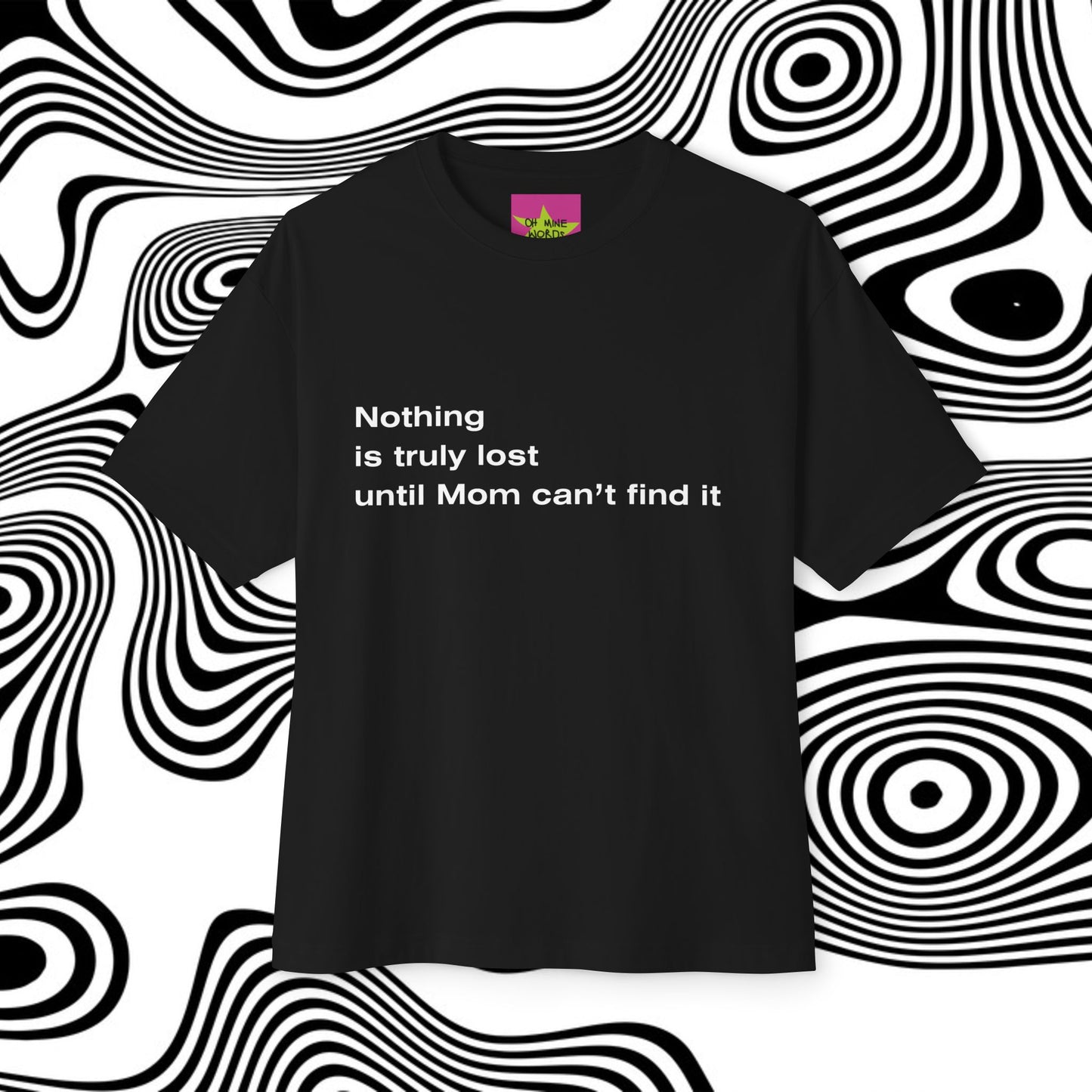 Front view of unisex oversized "Nothing is truly lost until Mom can't find it (Black)" t-shirt - unique fashion tops - funny quote for Adulthood and Mother's day - Front and Back Print - Oh Mine Words.