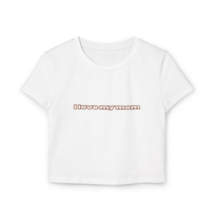 Front view of white "I Love My Mom Baby Tee (Basic)"/ crop top/ slim fit tee - Unique fashion tops for casual wear and Mother's day - Minimal Y2k style - Front and Back printed T-shirt - Oh Mine Words