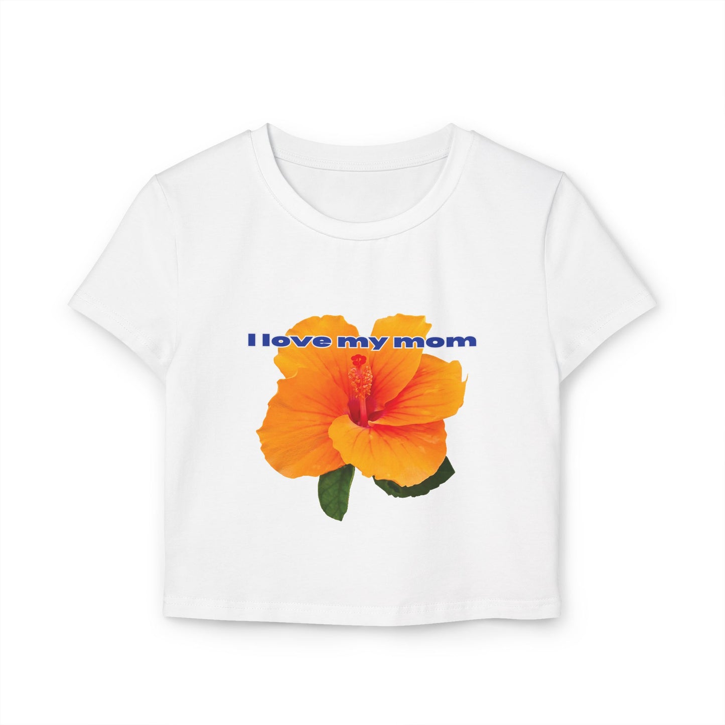 Front view of white "I Love My Mom Baby Tee (Hibiscus)"/ crop top/ slim fit tee - Unique fashion tops for casual wear and Mother's day - Flower Y2k style - Front and Back printed T-shirt - Oh Mine Words