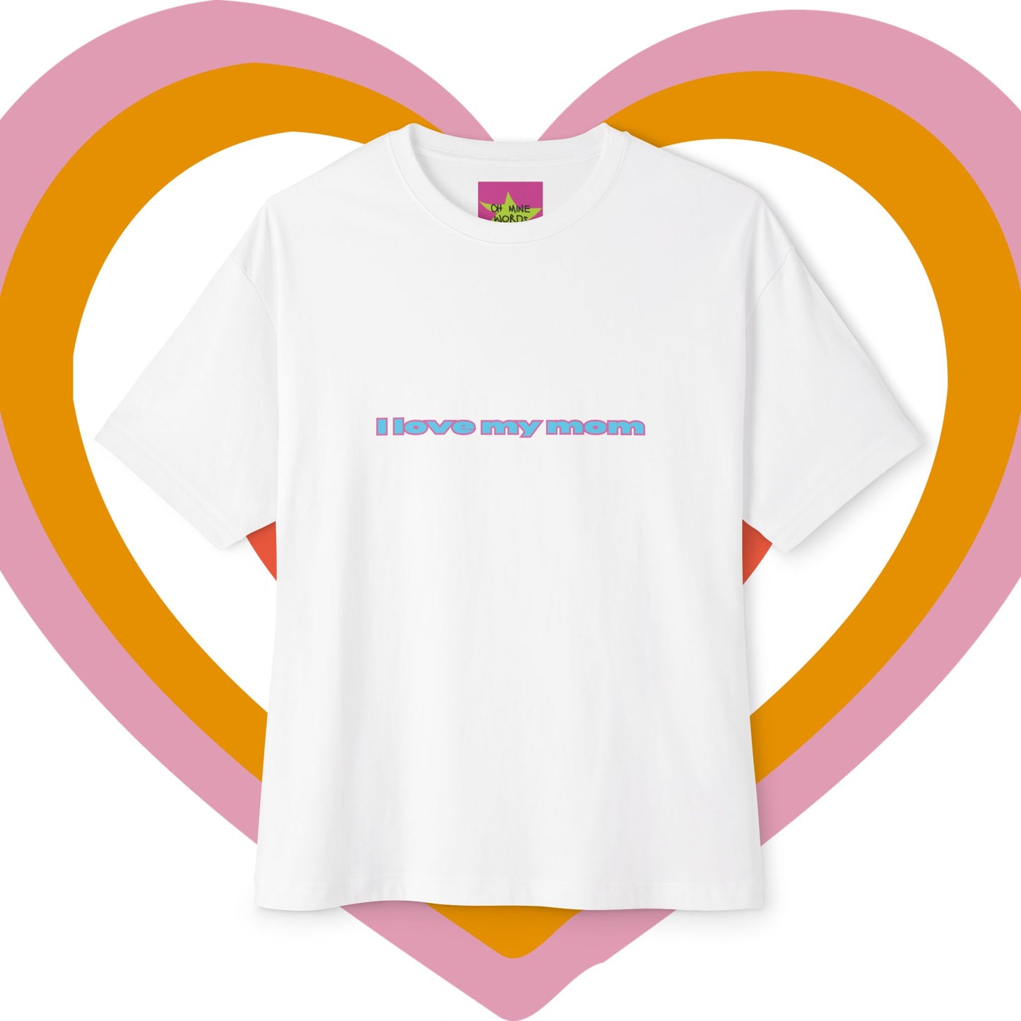 White unisex oversized "I Love My Mom Oversized T-Shirt (Basic)" at front view, Mother's day - unique fashion tops, front and back print - Oh Mine Words.